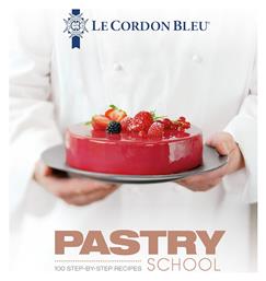 Le Cordon Bleu Pastry School: 100 Step-by-Step Recipes