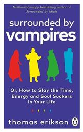 Surrounded by Vampires : Or, How to Slay the Time, Energy And Soul Suckers in Your Life Paperback