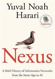 Nexus A Brief Of Information Networks From The Stone Age To Ai Yuval Noah Harari Press